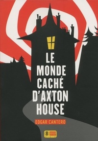 Edgar Cantero - Le monde caché d'Axton House.