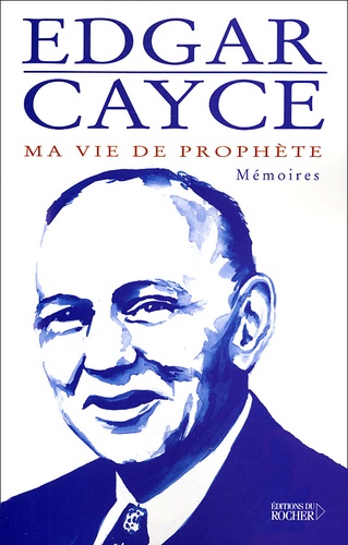 Edgar Cayce - Ma vie de prophète - Mémoires.