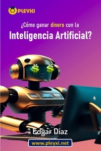  Edgar Díaz - ¿Cómo ganar dinero con la inteligencia artificial?.