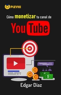  Edgar Díaz - Cómo monetizar tu canal de YouTube en 3 meses.