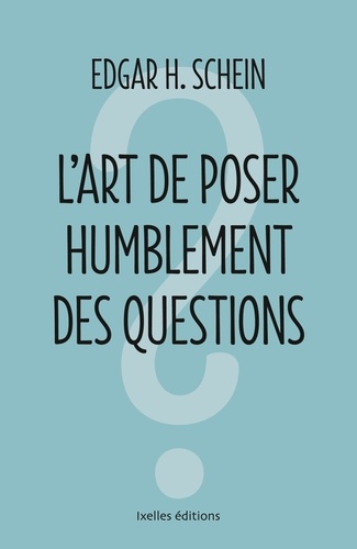 L'art de poser humblement les questions. Comment tirer profit d'une communication efficace