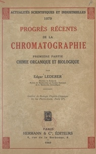 Edgar Lederer - Progrès récents de la chromatographie (1). Chimie organique et biologique.