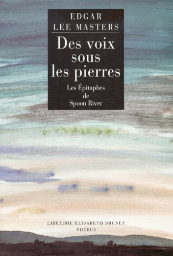 Edgar Lee Masters - Des Voix Sous Les Pierres. Les Epitaphes De Spoon River. Edition Bilingue Anglais-Francais.