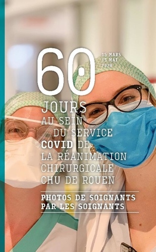 Edgar Menguy - 60 jours au sein du service COVID de la réanimation chirurgicale CHU de Rouen - Photos de soignants par les soignants.