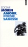 Edgar Morin - Amour, poésie, sagesse.
