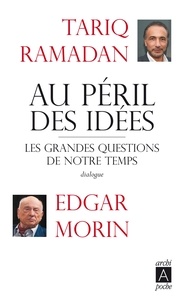 Edgar Morin et Tariq Ramadan - Au péril des idées - Les grandes questions de notre temps.