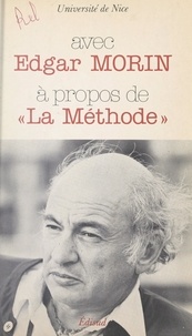 Edgar Morin et  Université de Nice - Avec Edgar Morin, à propos de "La Méthode" - Colloque des 9 et 10 mars 1979.