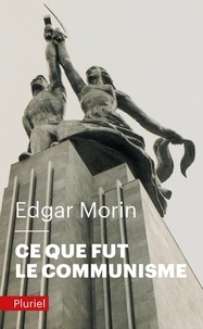 Edgar Morin - Ce que fut le communisme.
