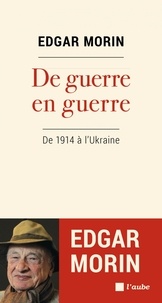 Edgar Morin - De guerre en guerre - De 1940 à l'Ukraine.
