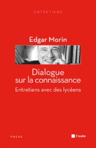Edgar Morin - Dialogue sur la connaissance - Entretiens avec des lycéens.