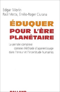 Edgar Morin - Eduquer pour l'ère planétaire - La pensée complexe comme Méthode d'apprentissage dans l'erreur et l'incertitude humaines.