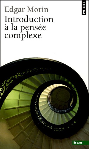 Edgar Morin - Introduction à la pensée complexe.