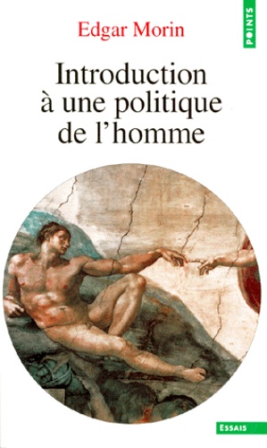 Edgar Morin - Introduction à une politique de l'homme. - Edition 1999.
