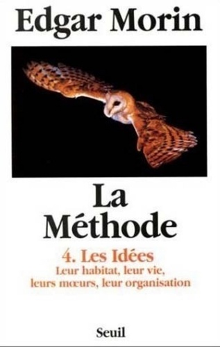 LA METHODE.. Tome 4, Les idées, leur habitat, leur vie, leurs moeurs, leur organisation