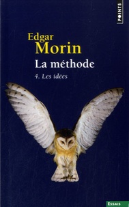 Edgar Morin - La méthode - Tome 4, Les idées, leur habitat, leur vie, leurs moeurs, leur organisation.