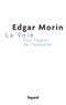 Edgar Morin - La Voie - Pour l'avenir de l'Humanité.