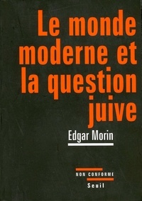 Edgar Morin - Le monde moderne et la question juive.