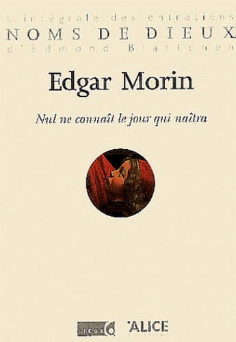 Edgar Morin - Nul ne connaît le jour qui naîtra.