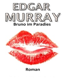 Edgar Murray - Bruno im Paradies - Ein Krankenhauskoch findet das Paradies.