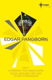 Edgar Pangborn - Edgar Pangborn SF Gateway Omnibus - Davy, Mirror for Observers, Good Neighbors and Other Strangers.