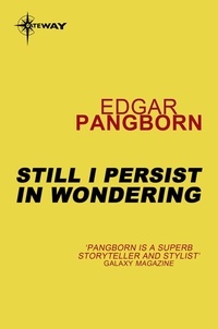 Edgar Pangborn - Still I Persist in Wondering - Post-Holocaust Stories Book 4.