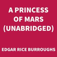 A Princess of Mars (UNABRIDGED)