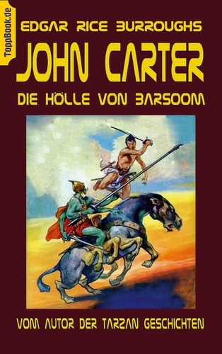 John Carter - Die Hölle von Baarsoom. vom Autor der Tarzan Geschichten