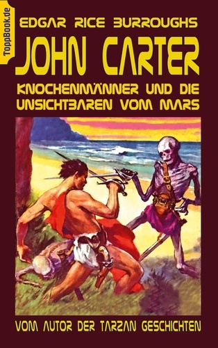John Carter - Knochenmänner und die unsichtbaren vom Mars. Vom Autor der Tarzan Geschichten