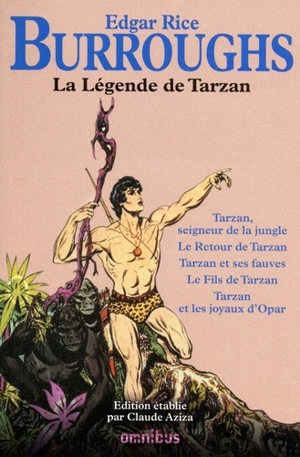 La Légende de Tarzan. Tarzan, seigneur de la jungle ; Le Retour de Tarzan ; Tarzan et ses fauves ; Le Fils de Tarzan ; Tarzan et les joyaux d'Opar