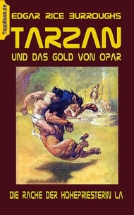 Edgar Rice Burroughs et Klaus-Dieter Sedlacek - Tarzan und das Gold von Opar - Die Rache der Hohepriesterin La.