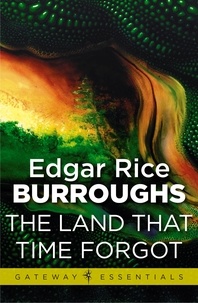 Edgar Rice Burroughs - The Land That Time Forgot - Land That Time Forgot Book 1.