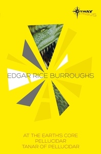 Edgar Rice Burroughs - The Pellucidar SF Gateway Omnibus - At the Earth's Core, Pellucidar, Tanar of Pellucidar.