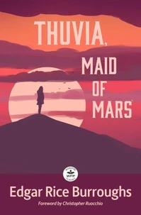 Thuvia, Maid of Mars: with Foreword by Christopher Ruocchio