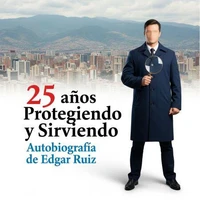 25 Años Protegiendo y Sirviendo. Autobiografía de Edgar Ruiz