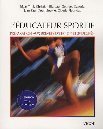 Edgar Thill et Christian Blareau - L'éducateur sportif - Préparation aux brevets d'Etat d'éducateur sportif (1er et 2e degrés) et au brevet professionnel de la jeunesse, de l'éducation populaire et du sport.