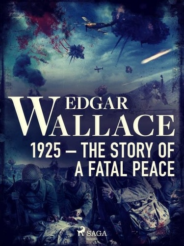 Edgar Wallace - 1925 – The Story of a Fatal Peace.