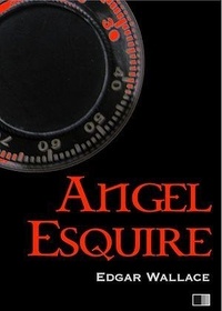 Edgar Wallace - Angel Esquire.