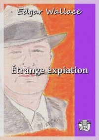 Edgar Wallace et Michel Epuy - Etrange expiation.