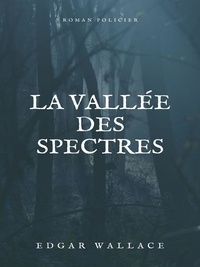 Edgar Wallace - La Vallée des spectres.