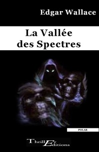 Edgar Wallace - La vallée des spectres.