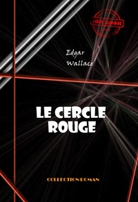 Edgar Wallace - Le cercle rouge [édition intégrale revue et mise à jour].