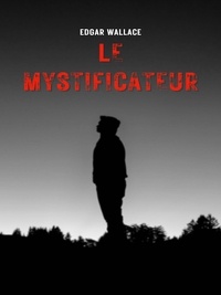 Edgar Wallace - Le Mystificateur.