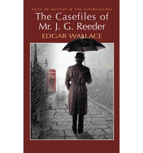 Edgar Wallace - The Casefiles of Mr J. G. Reeder.