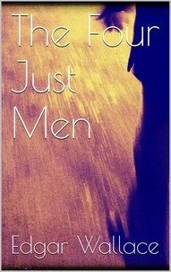 Edgar Wallace - The Four Just Men.