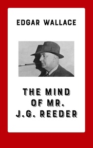 Edgar Wallace - The Mind of Mr. J. G. Reeder.