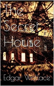 Edgar Wallace - The Secret House.