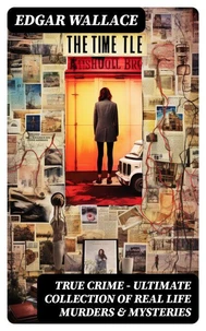 True Crime - Ultimate Collection of Real Life Murders &amp; Mysteries
