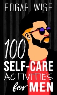  Edgar Wise - 100 Self-Care Activities for Men.