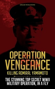 Télécharger l'ebook pour kindle pc Operation Vengeance - Killing Admiral Yamamoto : The Stunning Top Secret WWII Military Operation, In a Fly  - World War II Military Operations, #3 9798223120186 (French Edition)