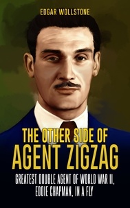 Bons livres télécharger kindle The Other Side of Agent Zigzag : Greatest Double Agent of World War II, Eddie Chapman, In a Fly FB2